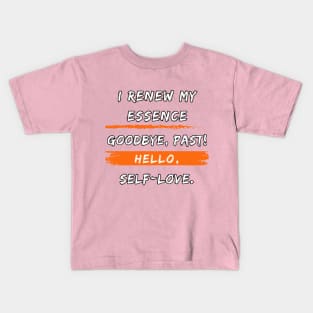 Renew your Essence, Say Goodbye to the Past and Embrace your Self Love with Style!" Kids T-Shirt